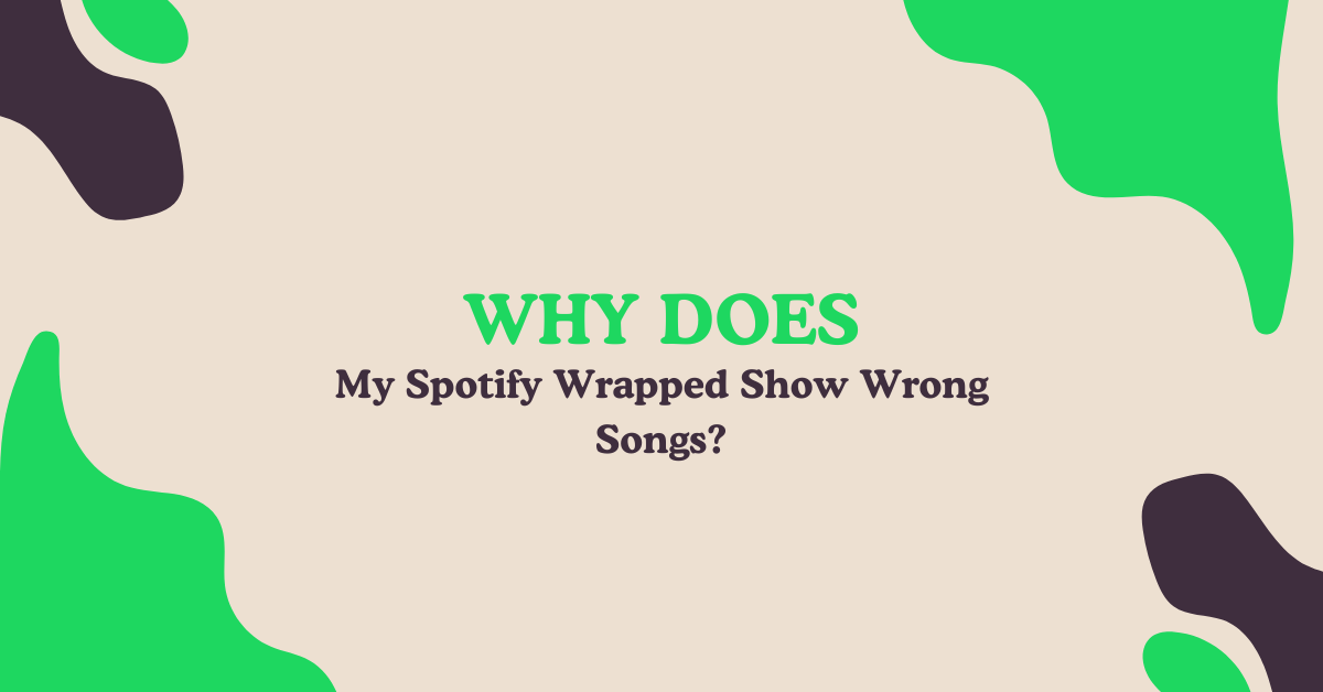 Spotify Wrapped Show Wrong Songs