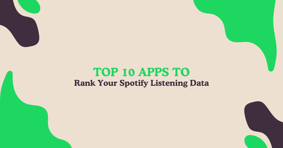 Top 10 Apps to Rank Your Spotify Listening Data